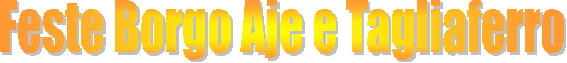 Feste Borgo Aje e Tagliaferro