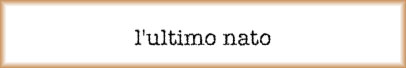 l'ultimo nato