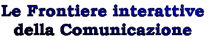 Le Frontiere interattive della Comunicazione