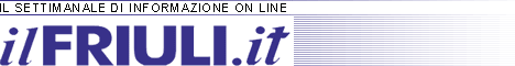IL FRIULI - settimanale di informazione