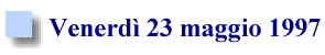 Programma di Venerd� 23 maggio 1997